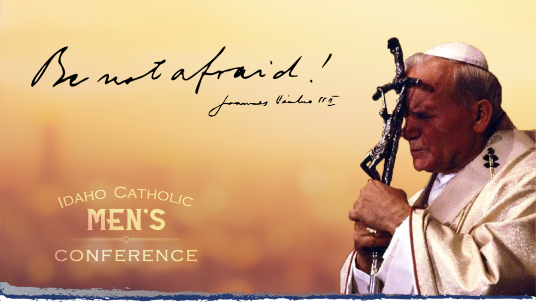 Idaho Catholic Men’s Conference 2020 – Be Not Afraid